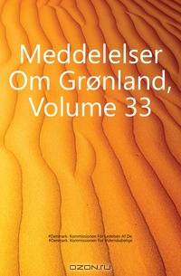 Meddelelser Om Gronland, Volume 33