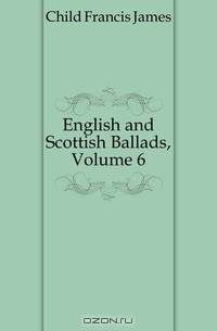 English and Scottish Ballads, Volume 6