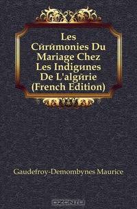 Les Ceremonies Du Mariage Chez Les Indigenes De L