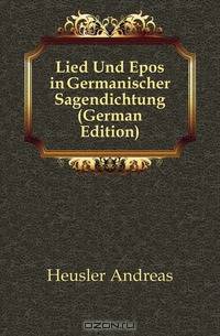 Lied Und Epos in Germanischer Sagendichtung (German Edition)