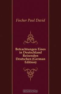 Betrachtungen Eines in Deutschland Reisenden Deutschen (German Edition)