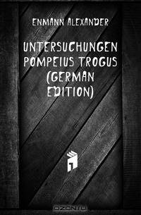 Untersuchungen Pompeius Trogus (German Edition)