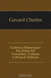 Galeries Historiques Du Palais De Versailles, Volume 1 (French Edition)