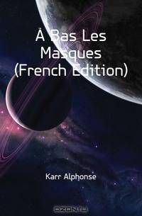 A Bas Les Masques (French Edition)
