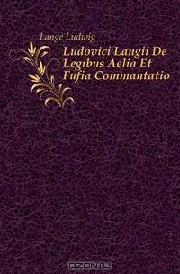 Ludovici Langii De Legibus Aelia Et Fufia Commantatio