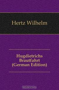 Hugdietrichs Brautfahrt (German Edition)