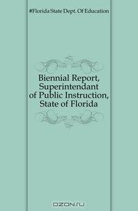 Biennial Report, Superintendant of Public Instruction, State of Florida