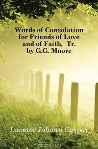Words of Consolation for Friends of Love and of Faith, Tr. by G.G. Moore