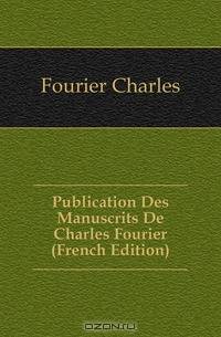 Publication Des Manuscrits De Charles Fourier (French Edition)