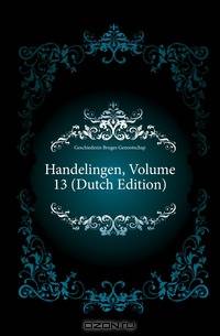 Handelingen, Volume 13 (Dutch Edition)