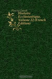 Histoire Ecclesiastique, Volume 22 (French Edition)