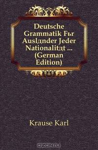 Deutsche Grammatik fur Auslander jeder Nationalitat