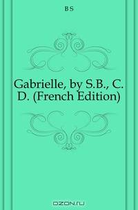 Gabrielle, by S.B., C.D. (French Edition)