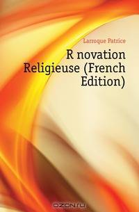 Renovation Religieuse (French Edition)
