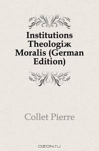 Institutions Theologi? Moralis (German Edition)