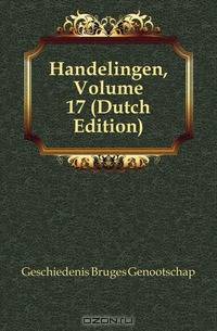 Handelingen, Volume 17 (Dutch Edition)