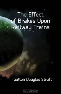 The Effect of Brakes Upon Railway Trains