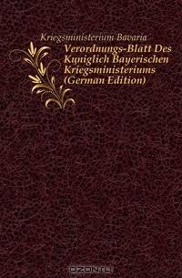 Verordnungs-Blatt Des Koniglich Bayerischen Kriegsministeriums (German Edition)