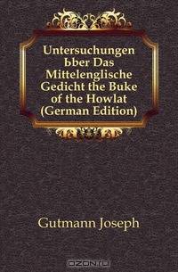 Untersuchungen Uber Das Mittelenglische Gedicht the Buke of the Howlat (German Edition)