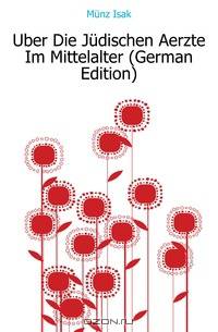 Uber Die Judischen Aerzte Im Mittelalter (German Edition)