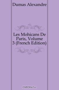 Les Mohicans De Paris, Volume 3 (French Edition)