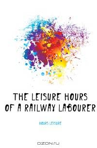 The Leisure Hours of a Railway Labourer