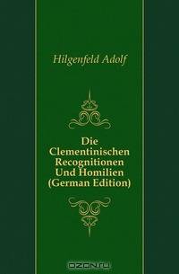 Die Clementinischen Recognitionen Und Homilien (German Edition)