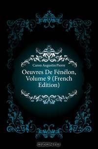 Oeuvres De Fenelon, Volume 9 (French Edition)