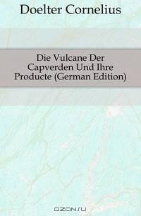 Die Vulcane Der Capverden Und Ihre Producte (German Edition)