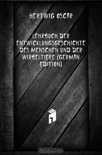 Lehrbuch Der Entwicklungsgeschichte Des Menschen Und Der Wirbeltiere (German Edition)