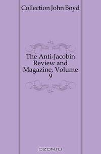 The Anti-Jacobin Review and Magazine, Volume 9