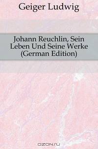 Johann Reuchlin, Sein Leben Und Seine Werke (German Edition)