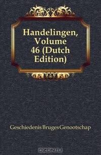 Handelingen, Volume 46 (Dutch Edition)
