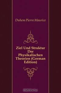 Ziel Und Struktur Der Physikalischen Theorien (German Edition)