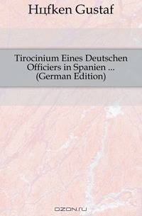 Tirocinium Eines Deutschen Officiers in Spanien (German Edition)