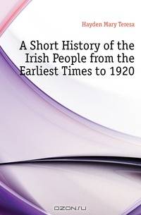 A Short History of the Irish People from the Earliest Times to 1920
