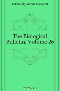 The Biological Bulletin, Volume 26