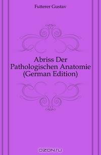 Abriss Der Pathologischen Anatomie (German Edition)