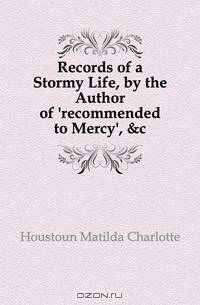 Records of a Stormy Life, by the Author of 