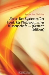 Abriss Des Systemes Der Logik Als Philosophischer Wissenschaft (German Edition)