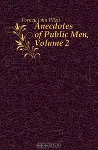 Anecdotes of Public Men, Volume 2