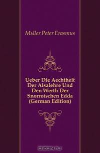 Ueber Die Aechtheit Der Alsalehre Und Den Werth Der Snorroischen Edda (German Edition)