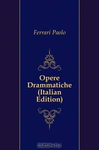 Opere Drammatiche (Italian Edition)