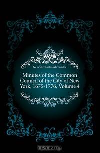 Minutes of the Common Council of the City of New York, 1675-1776, Volume 4