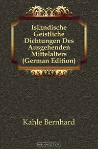 Islandische Geistliche Dichtungen Des Ausgehenden Mittelalters (German Edition)