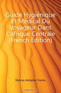 Guide Hygienique Et Medical Du Voyageur Dans L