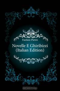 Novelle E Ghiribizzi (Italian Edition)