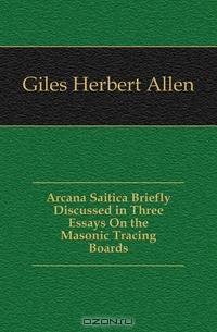 Arcana Saitica Briefly Discussed in Three Essays On the Masonic Tracing Boards