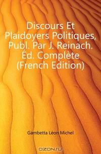 Discours Et Plaidoyers Politiques, Publ. Par J. Reinach. Ed. Complete (French Edition)