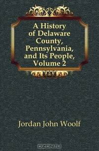 A History of Delaware County, Pennsylvania, and Its People, Volume 2